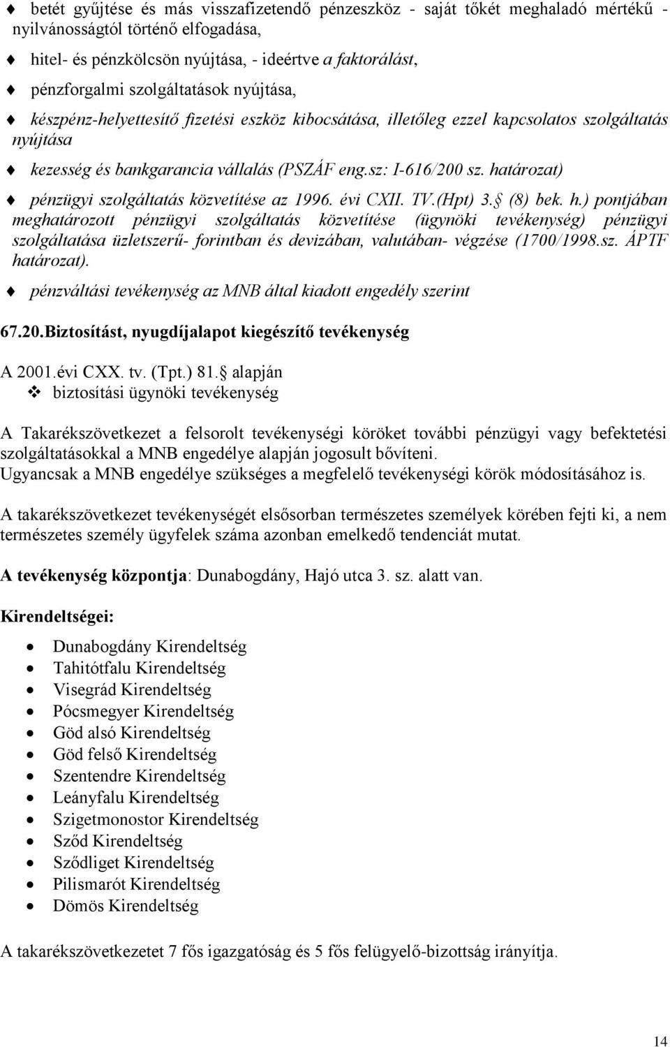 határozat) pénzügyi szolgáltatás közvetítése az 1996. évi CXII. TV.(Hpt) 3. (8) bek. h.