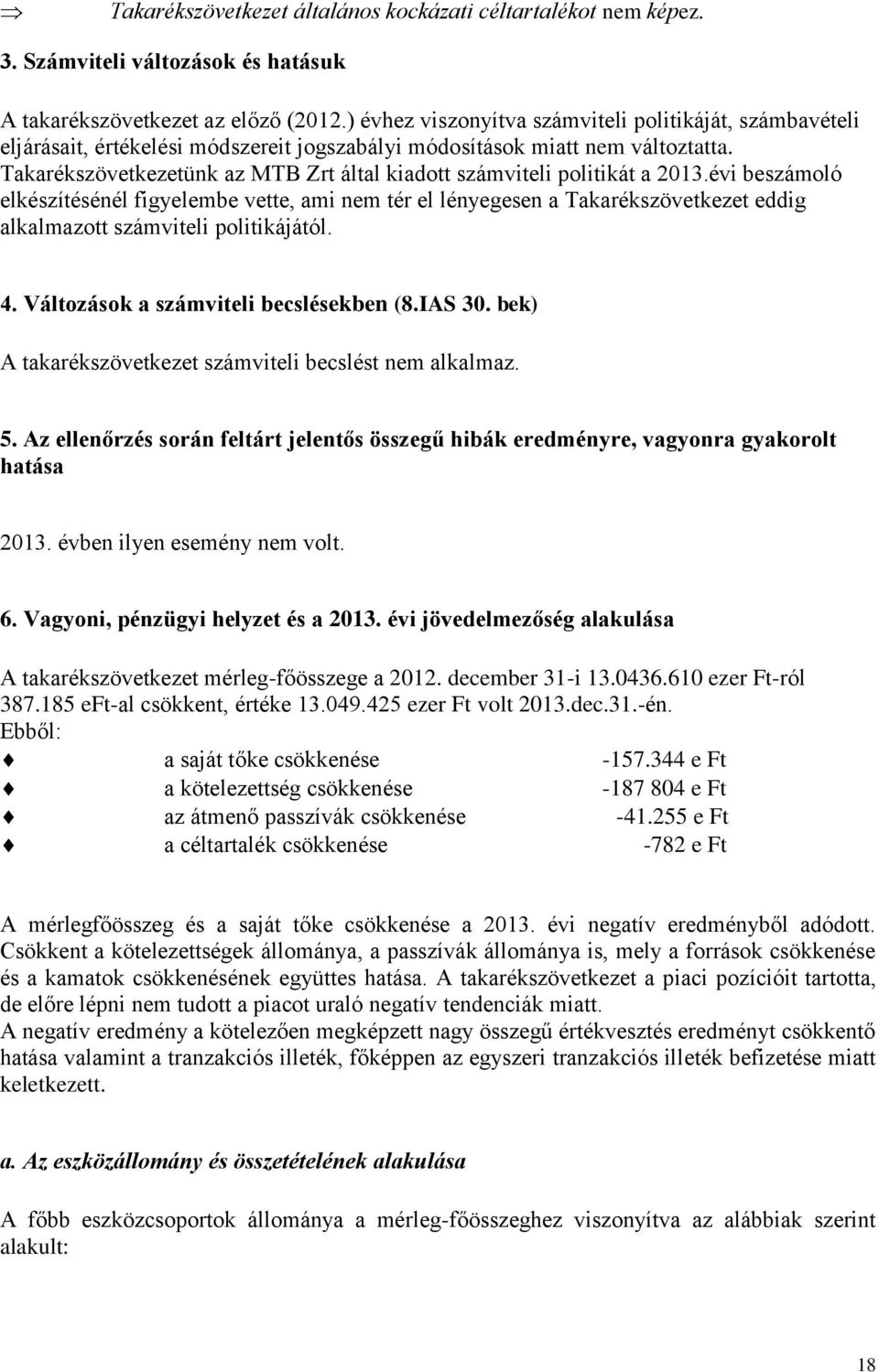 Takarékszövetkezetünk az MTB Zrt által kiadott számviteli politikát a 2013.