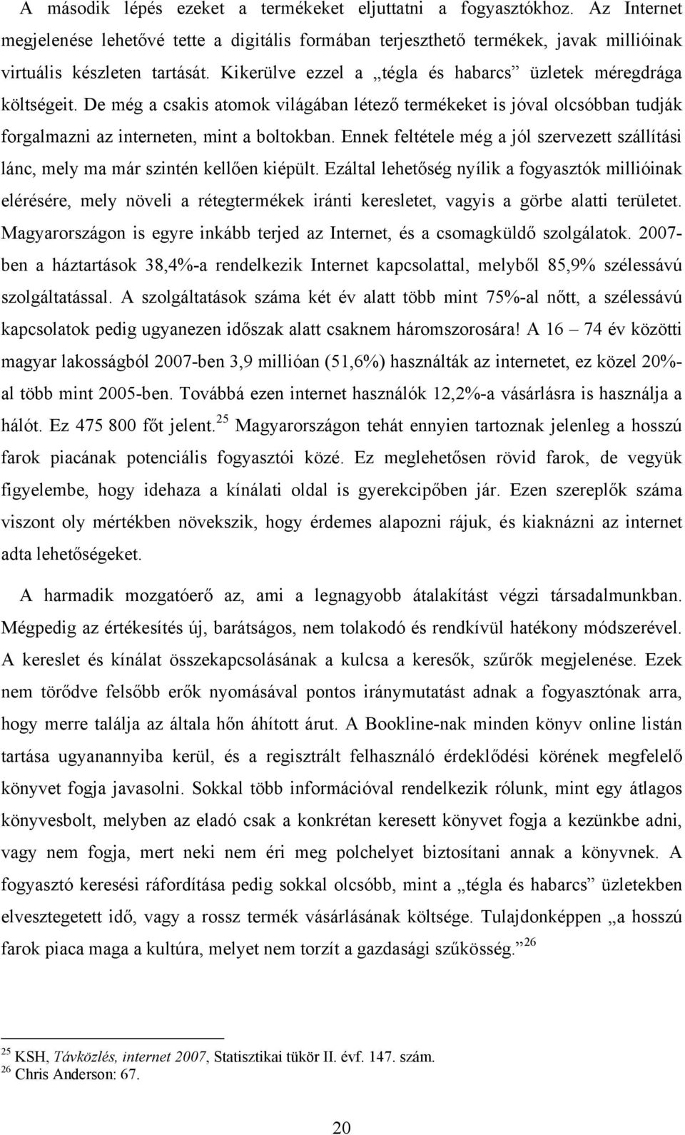 Ennek feltétele még a jól szervezett szállítási lánc, mely ma már szintén kellően kiépült.