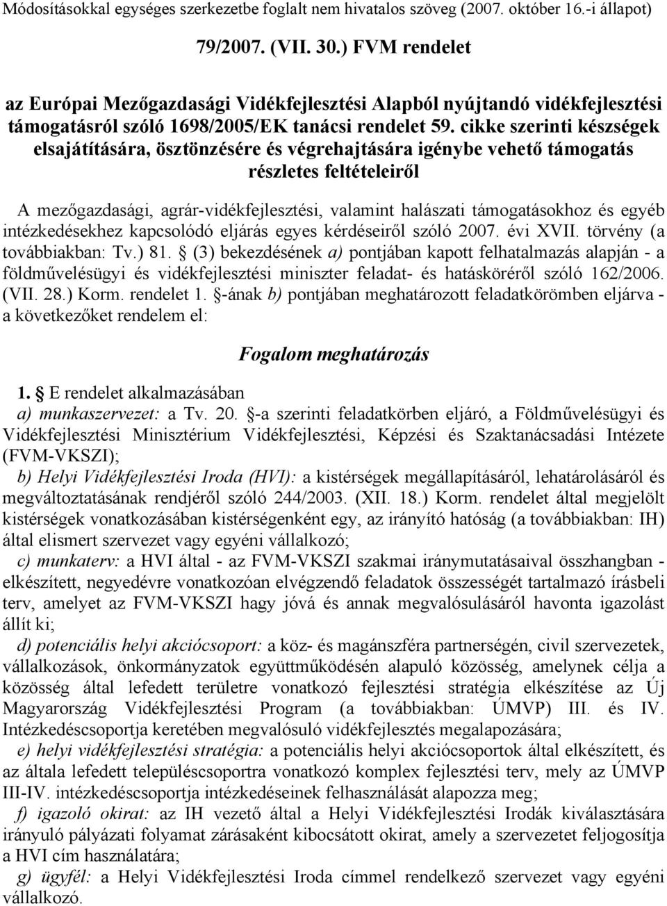 cikke szerinti készségek elsajátítására, ösztönzésére és végrehajtására igénybe vehető támogatás részletes feltételeiről A mezőgazdasági, agrár-vidékfejlesztési, valamint halászati támogatásokhoz és