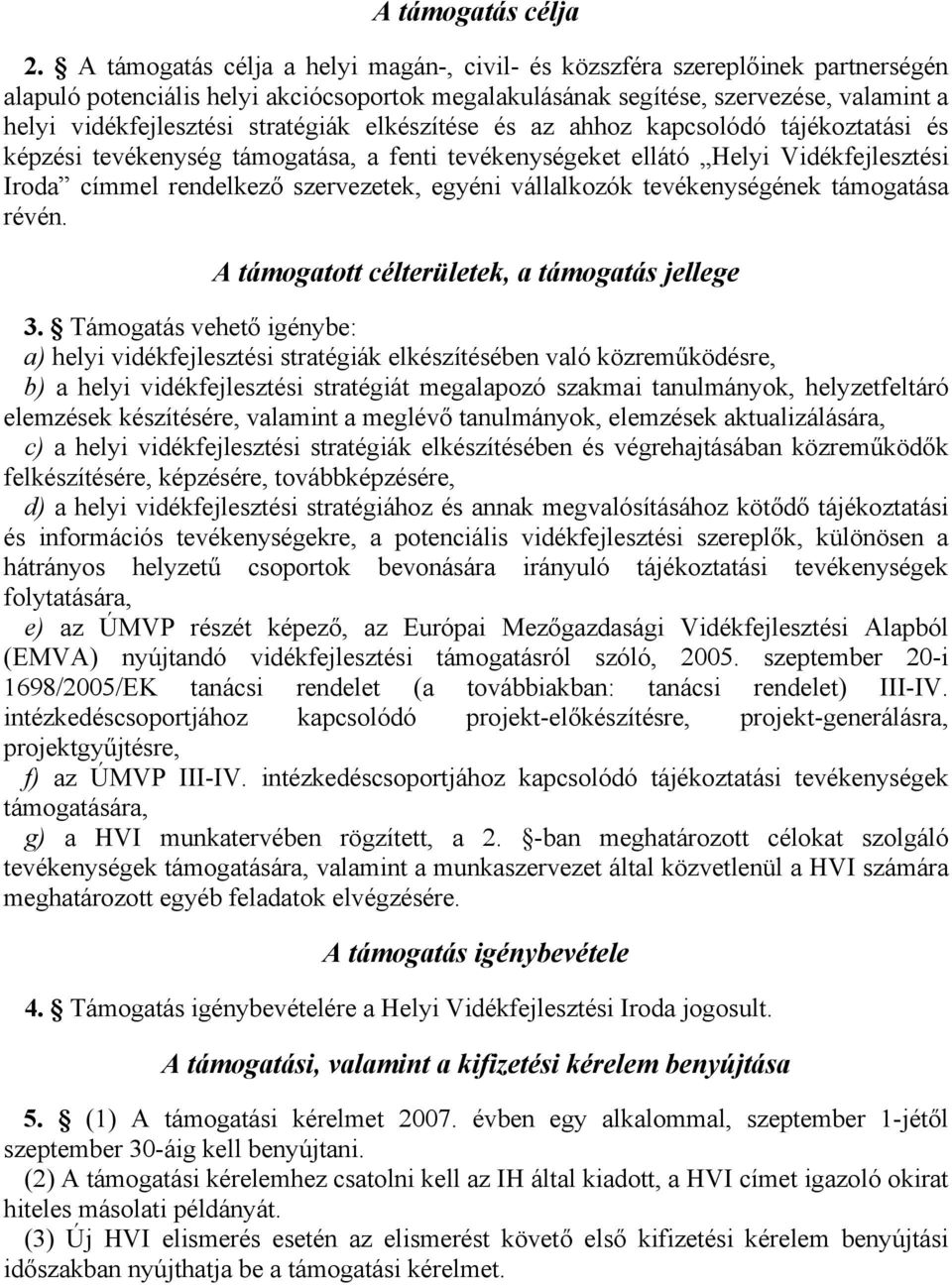 stratégiák elkészítése és az ahhoz kapcsolódó tájékoztatási és képzési tevékenység támogatása, a fenti tevékenységeket ellátó Helyi Vidékfejlesztési Iroda címmel rendelkező szervezetek, egyéni