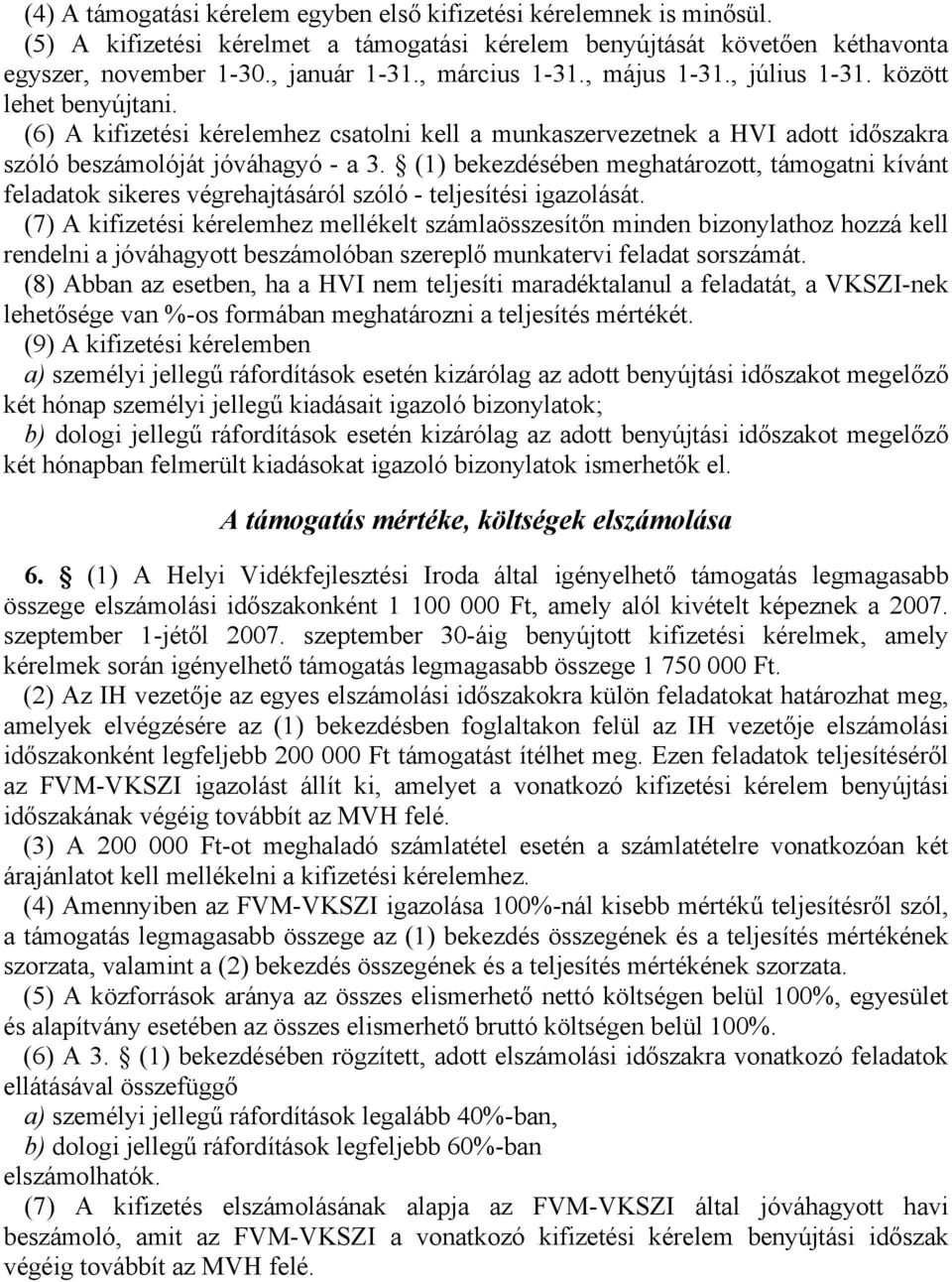 (1) bekezdésében meghatározott, támogatni kívánt feladatok sikeres végrehajtásáról szóló - teljesítési igazolását.