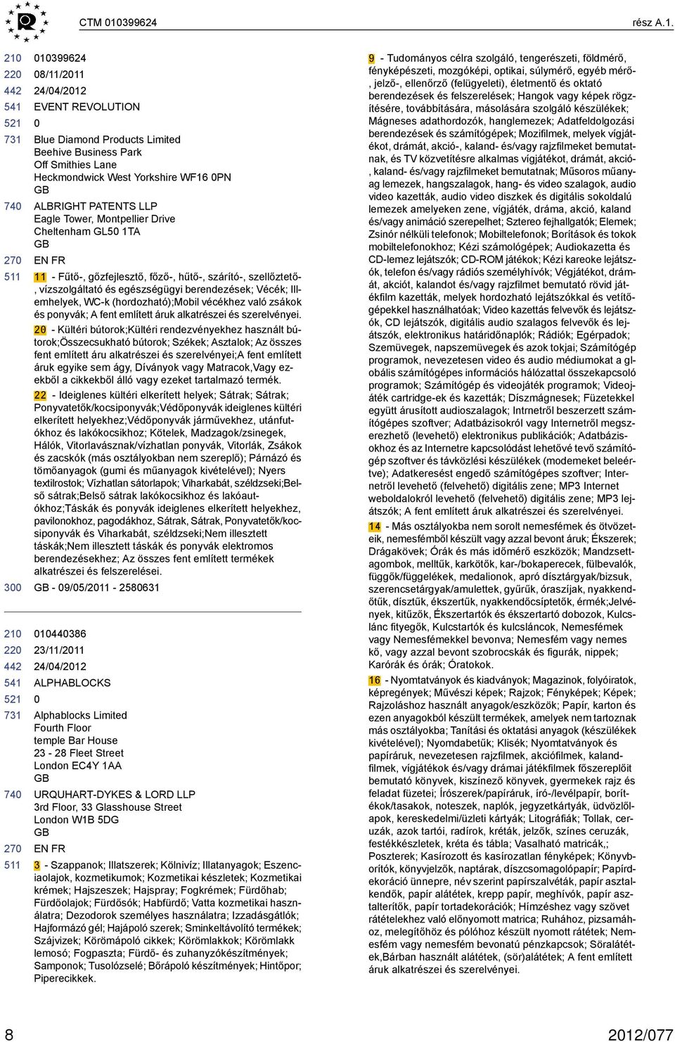 3 1399624 8/11/211 EVENT REVOLUTION Blue Diamond Products Limited Beehive Business Park Off Smithies Lane Heckmondwick West Yorkshire WF16 PN ALBRIGHT PATENTS LLP Eagle Tower, Montpellier Drive