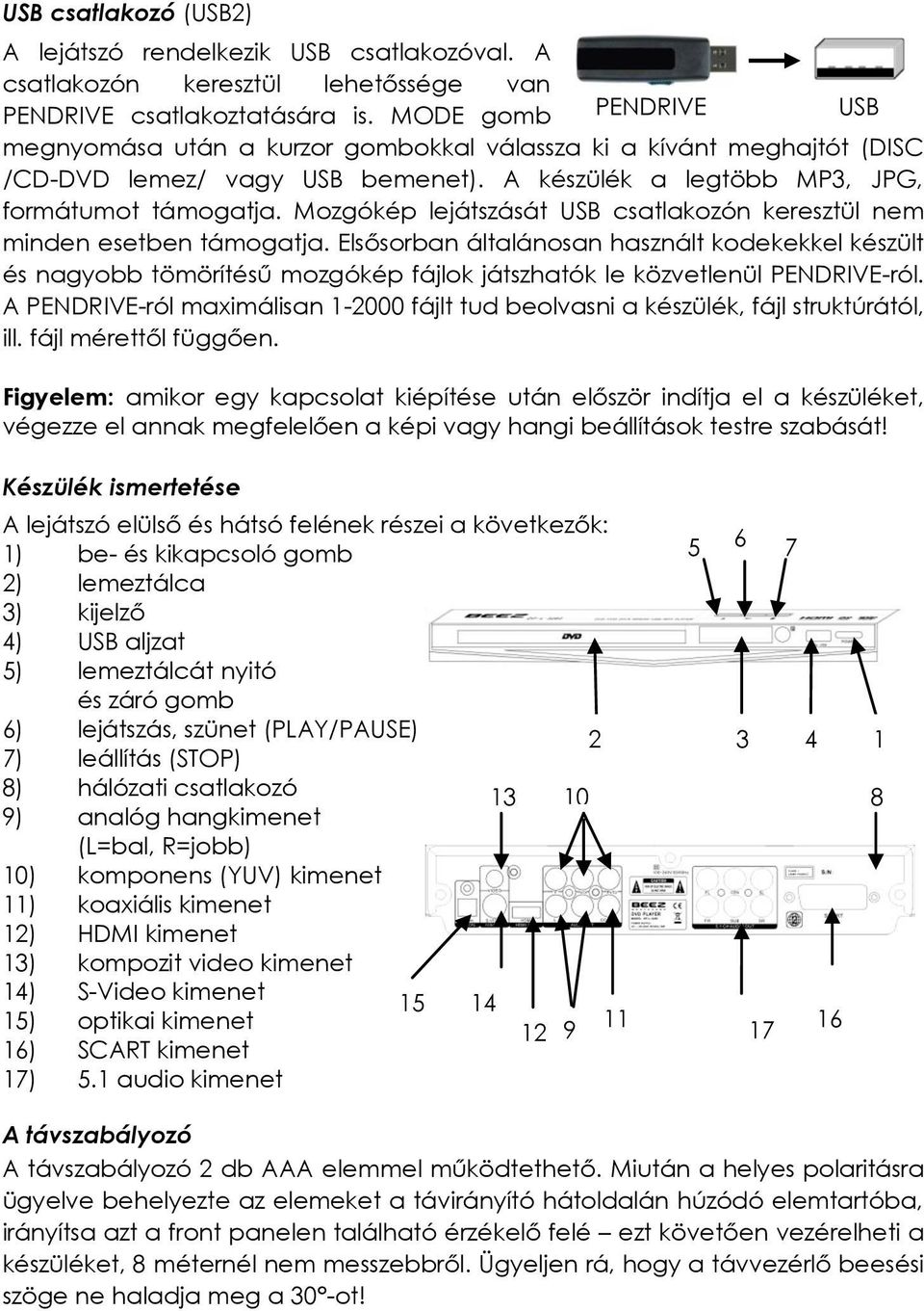 Mozgókép lejátszását USB csatlakozón keresztül nem minden esetben támogatja.