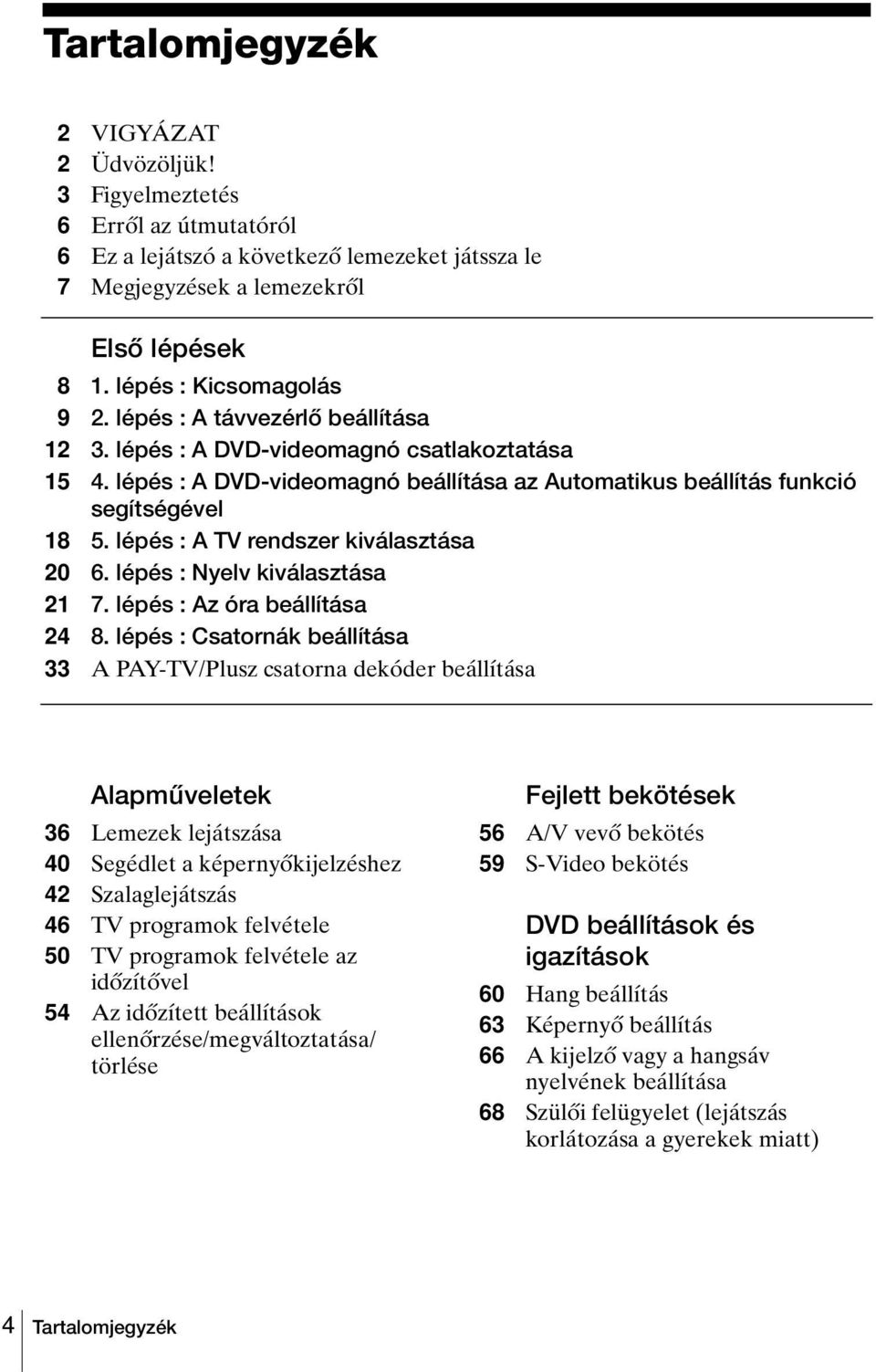 lépés : A TV rendszer kiválasztása 20 6. lépés : Nyelv kiválasztása 21 7. lépés : Az óra beállítása 24 8.