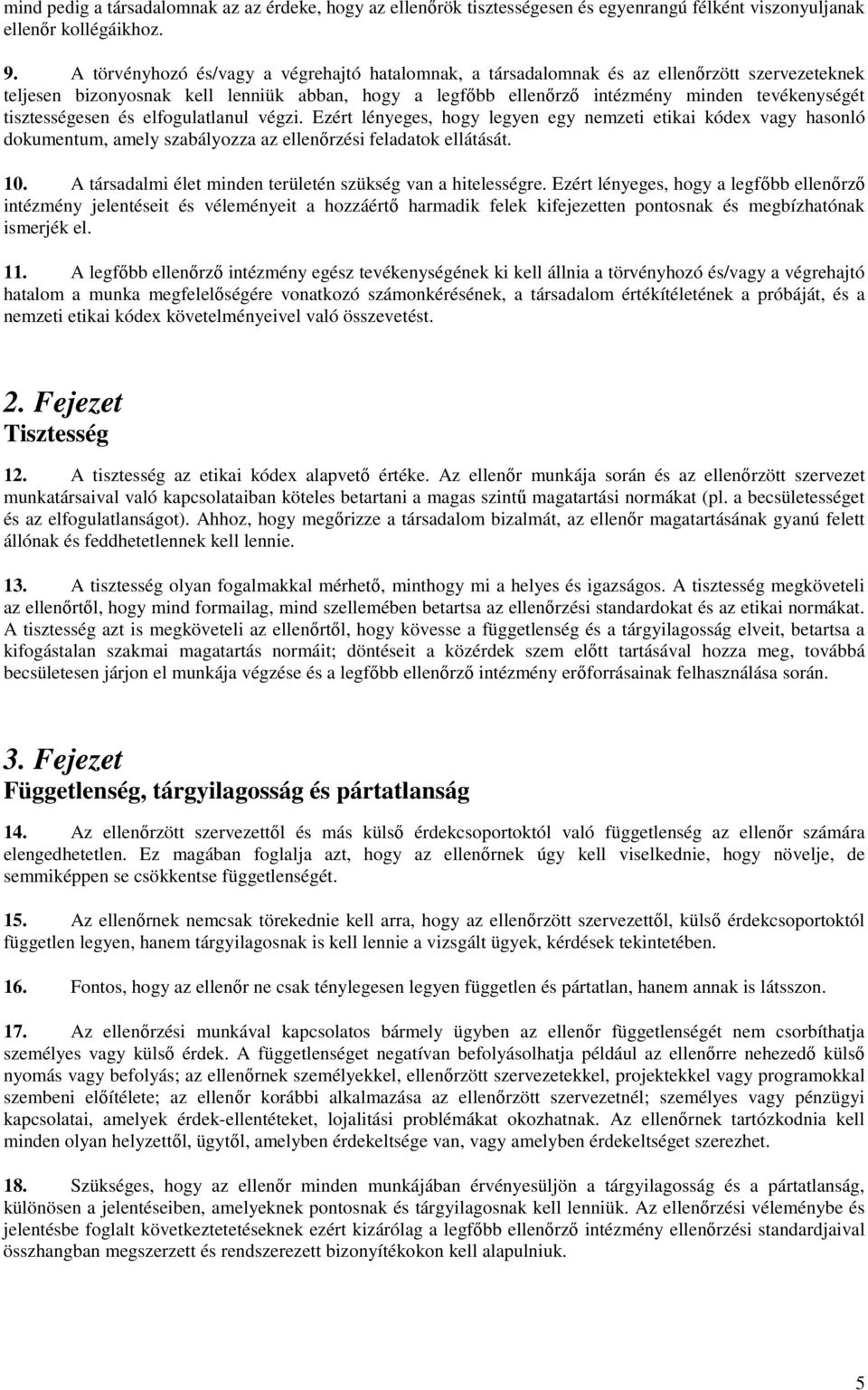 tisztességesen és elfogulatlanul végzi. Ezért lényeges, hogy legyen egy nemzeti etikai kódex vagy hasonló dokumentum, amely szabályozza az ellenırzési feladatok ellátását. 10.