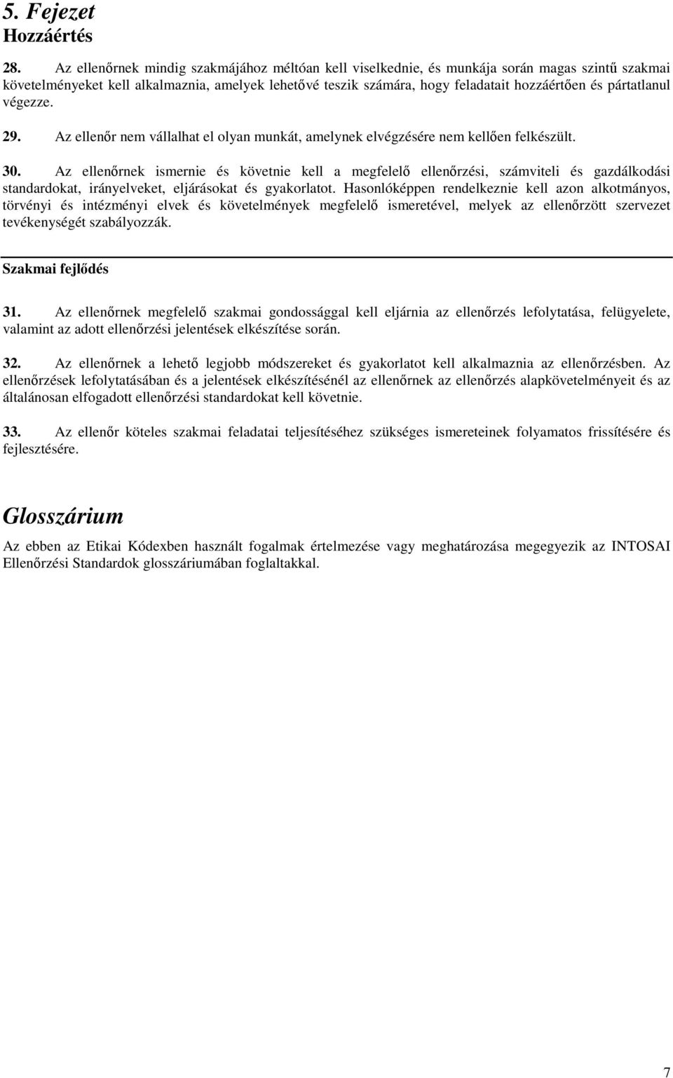 pártatlanul végezze. 29. Az ellenır nem vállalhat el olyan munkát, amelynek elvégzésére nem kellıen felkészült. 30.