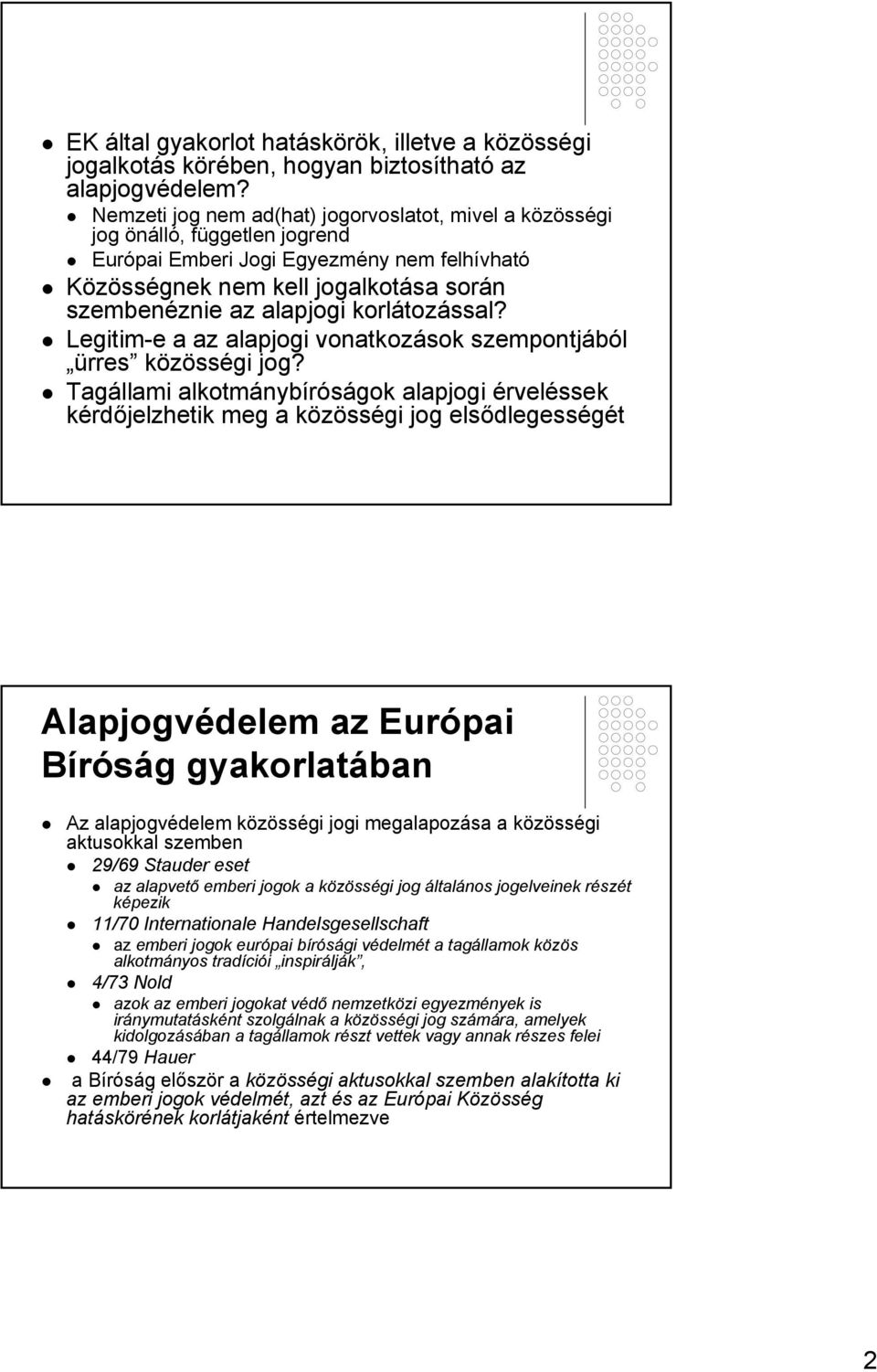 korlátozással? Legitim-e a az alapjogi vonatkozások szempontjából ürres közösségi jog?