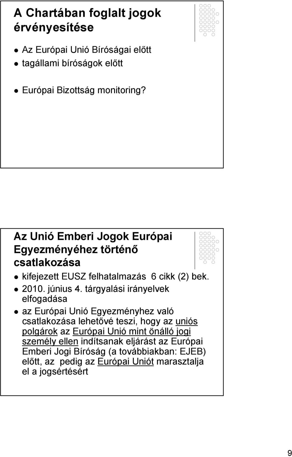 tárgyalási irányelvek elfogadása az Európai Unió Egyezményhez való csatlakozása lehetővé teszi, hogy az uniós polgárok az Európai Unió mint