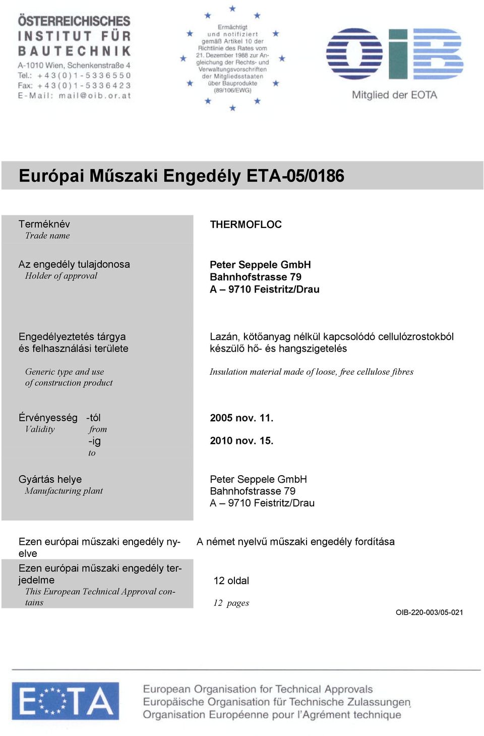 cellulose fibres Érvényesség -tól Validity from -ig to Gyártás helye Manufacturing plant 2005 nov. 11. 2010 nov. 15.