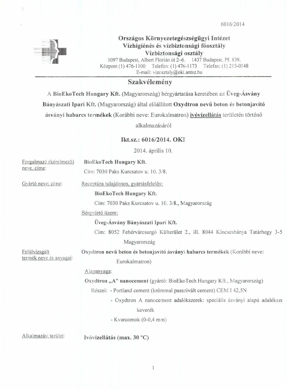 (Magyarország) által előállított Oxydtron nevű beton és betonjavító ásványi habarcs termékek (Korábbi neve: Eurokalmatron) ivóvízellátás terül etén történő alkalmazásáró 1 Ikt.sz.: 6016/2014.