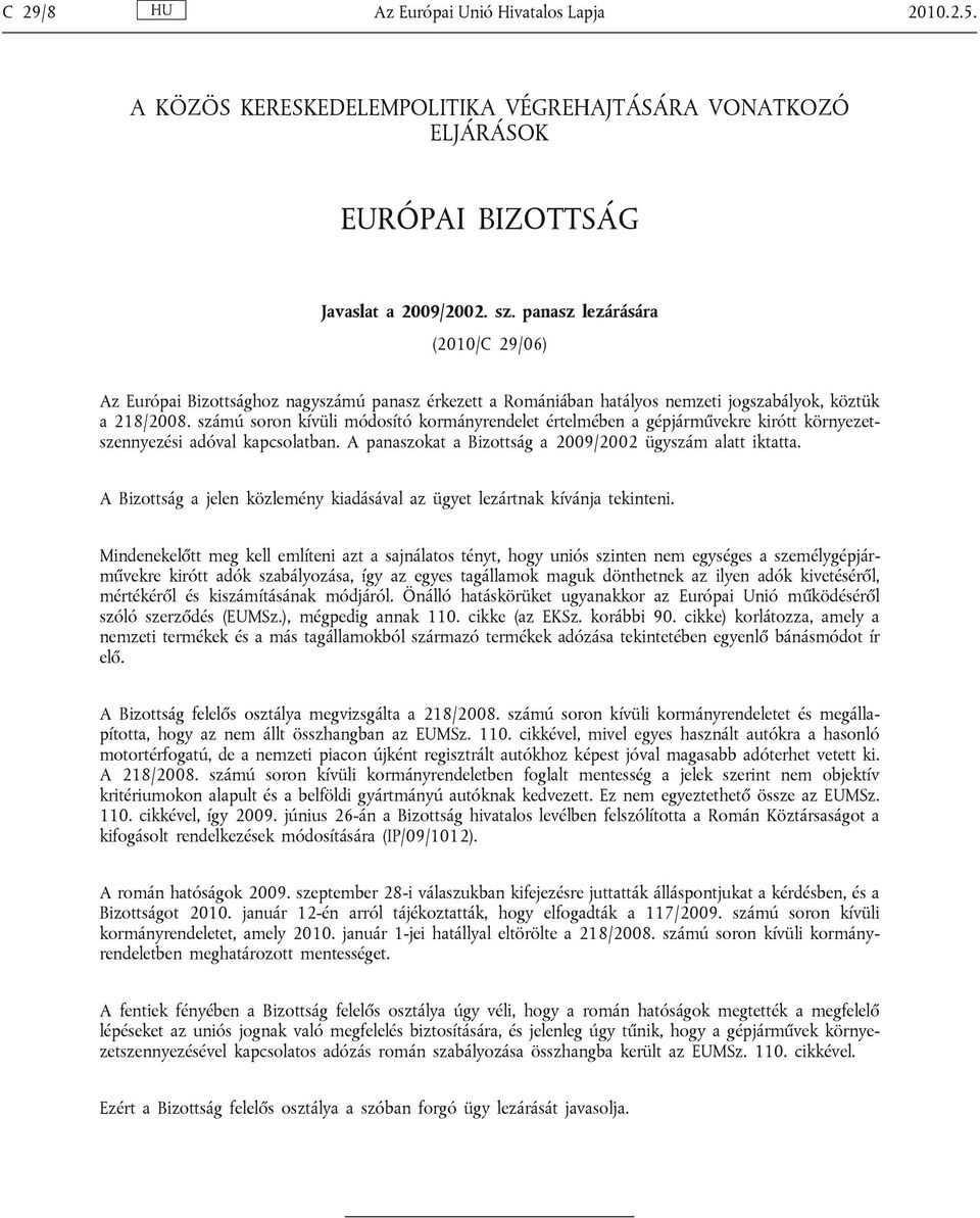 számú soron kívüli módosító kormányrendelet értelmében a gépjárművekre kirótt környezetszennyezési adóval kapcsolatban. A panaszokat a Bizottság a 2009/2002 ügyszám alatt iktatta.