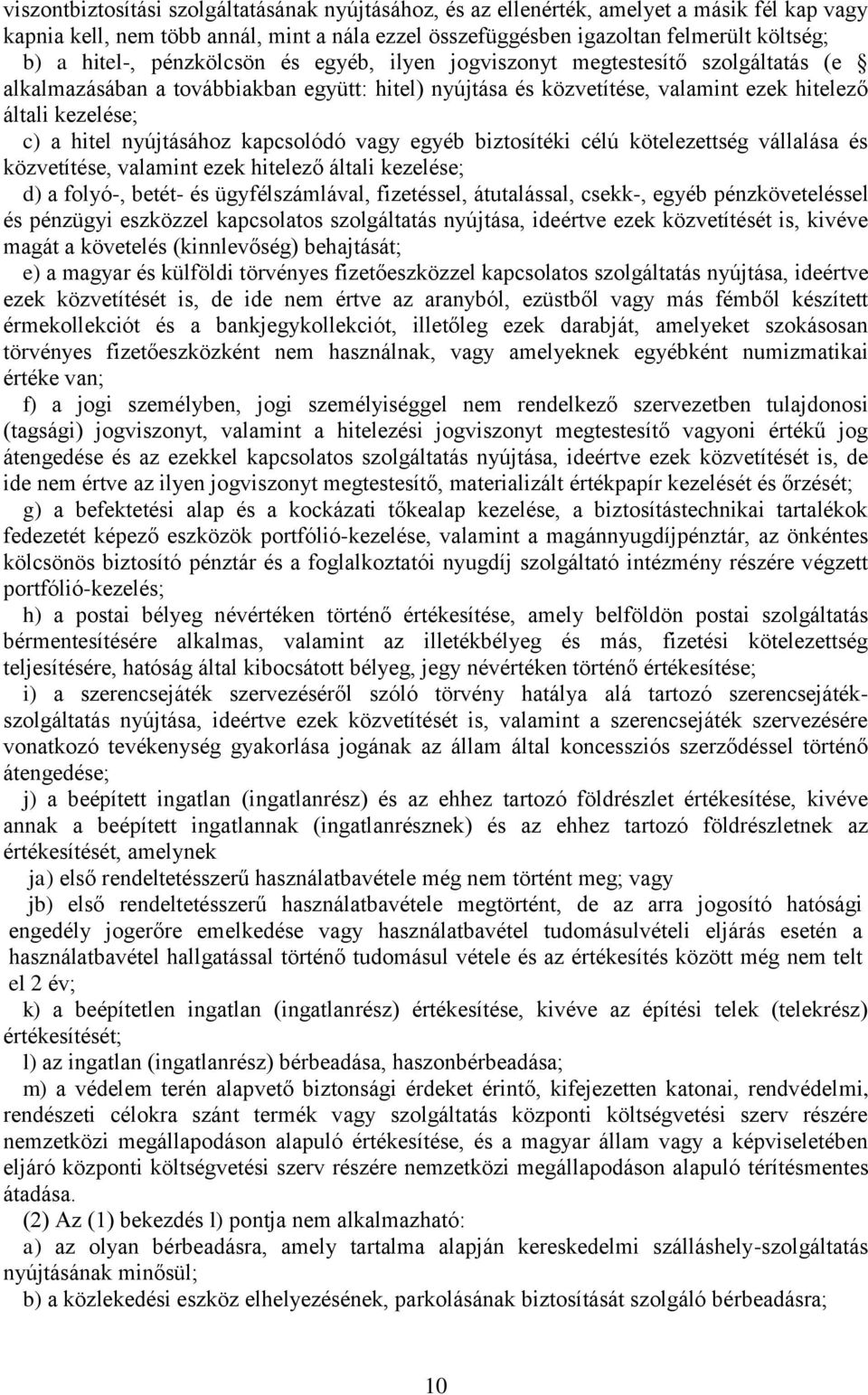 nyújtásához kapcsolódó vagy egyéb biztosítéki célú kötelezettség vállalása és közvetítése, valamint ezek hitelező általi kezelése; d) a folyó-, betét- és ügyfélszámlával, fizetéssel, átutalással,