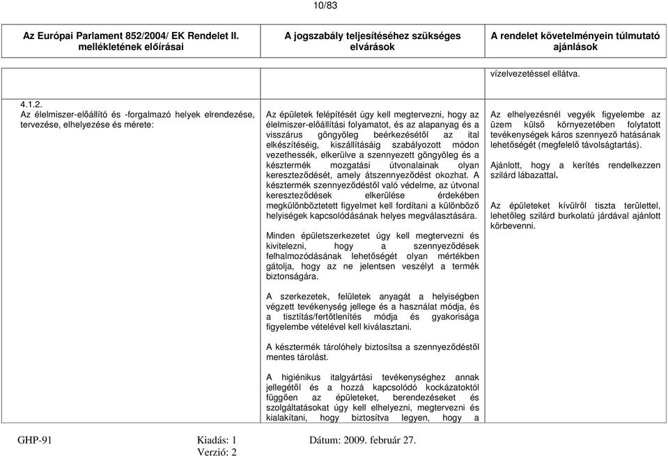 és a visszárus göngyöleg beérkezésétől az ital elkészítéséig, kiszállításáig szabályozott módon vezethessék, elkerülve a szennyezett göngyöleg és a késztermék mozgatási útvonalainak olyan