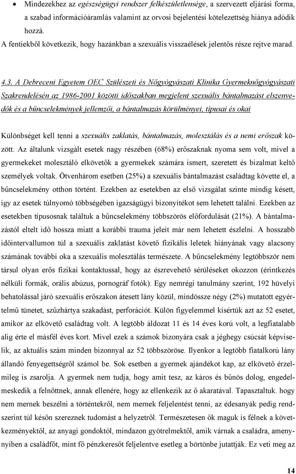 A Debreceni Egyetem OEC Szülészeti és N gyógyászati Klinika Gyermekn gyógyászati Szakrendelésén az 1986-2001 közötti id szakban megjelent szexuális bántalmazást elszenved k és a b ncselekmények