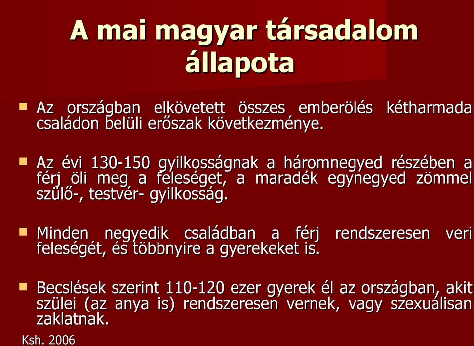 testvér- gyilkosság. Minden negyedik családban a férj rendszeresen veri feleségét, és többnyire a gyerekeket is.