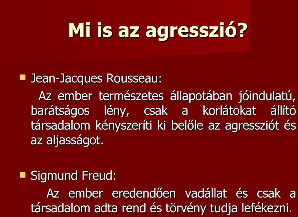 barátságos lény, csak a korlátokat állító társadalom kényszeríti ki belőle