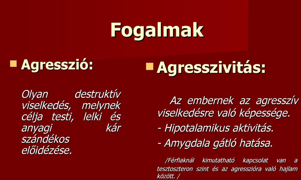 Agresszivitás: Az embernek az agresszív viselkedésre való képessége.