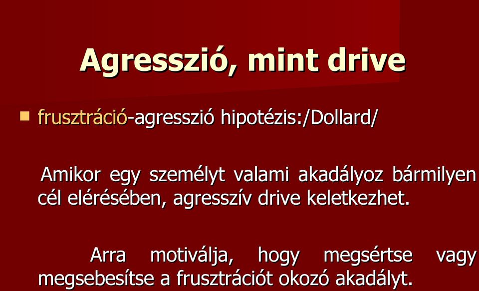 bármilyen cél elérésében, agresszív drive keletkezhet.