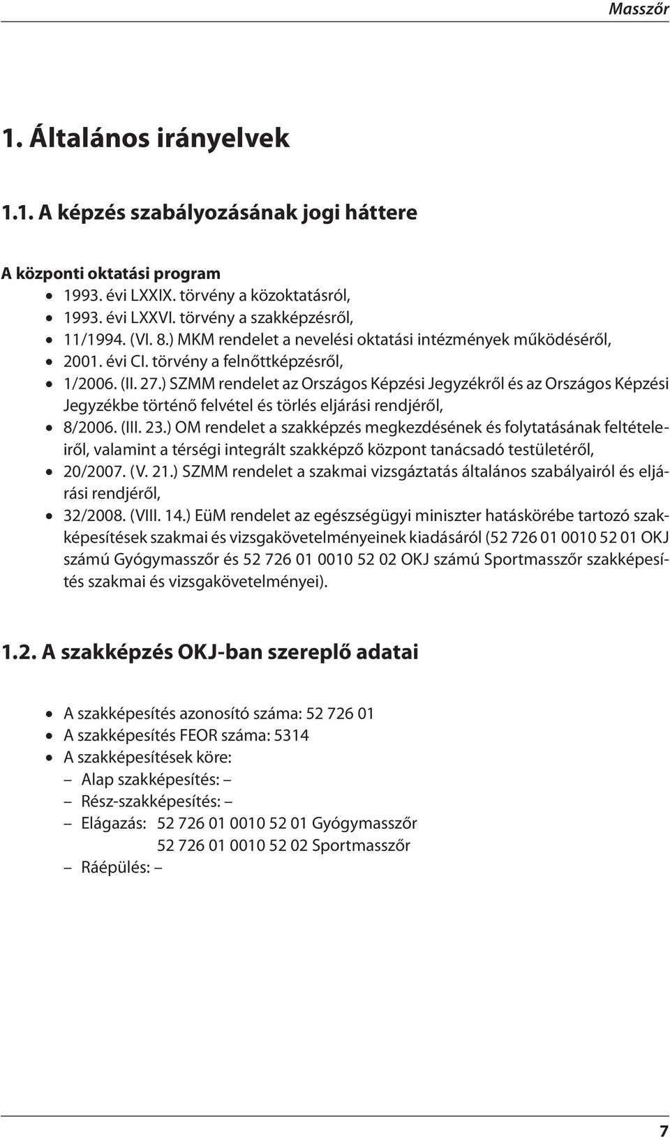 ) SZMM rendelet az Országos Képzési Jegyzékről és az Országos Képzési Jegyzékbe történő felvétel és törlés eljárási rendjéről, 8/2006. (III. 23.