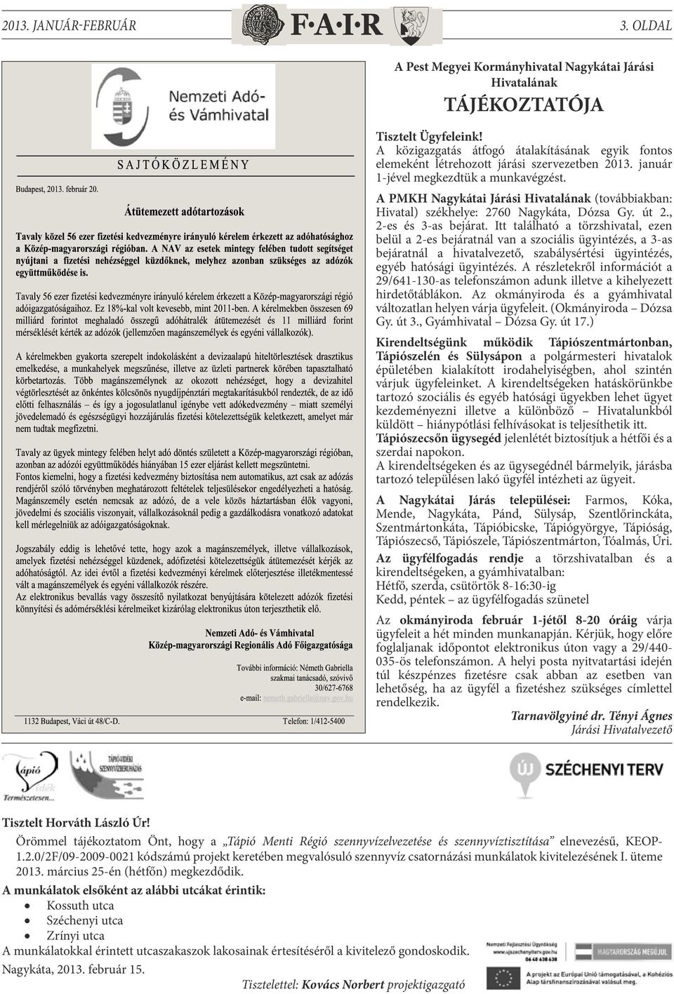 A PMKH Nagykátai Járási Hivatalának (továbbiakban: Hivatal) székhelye: 2760 Nagykáta, Dózsa Gy. út 2., 2-es és 3-as bejárat.