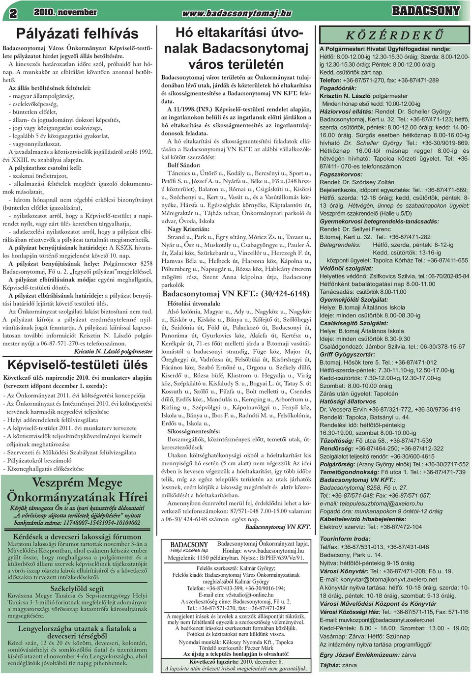 Az állás betöltésének feltételei: - magyar állampolgárság, - cselekvõképesség, - büntetlen elõélet, - állam- és jogtudományi doktori képesítés, - jogi vagy közigazgatási szakvizsga, - legalább 5 év