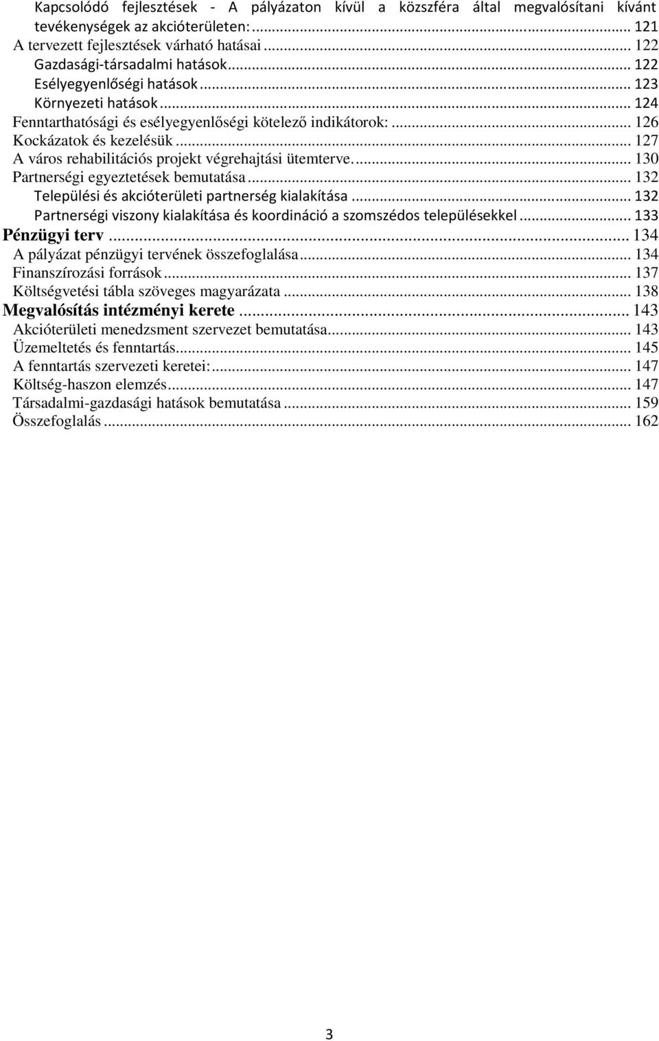 .. 127 A város rehabilitációs projekt végrehajtási ütemterve.... 130 Partnerségi egyeztetések bemutatása... 132 Települési és akcióterületi partnerség kialakítása.