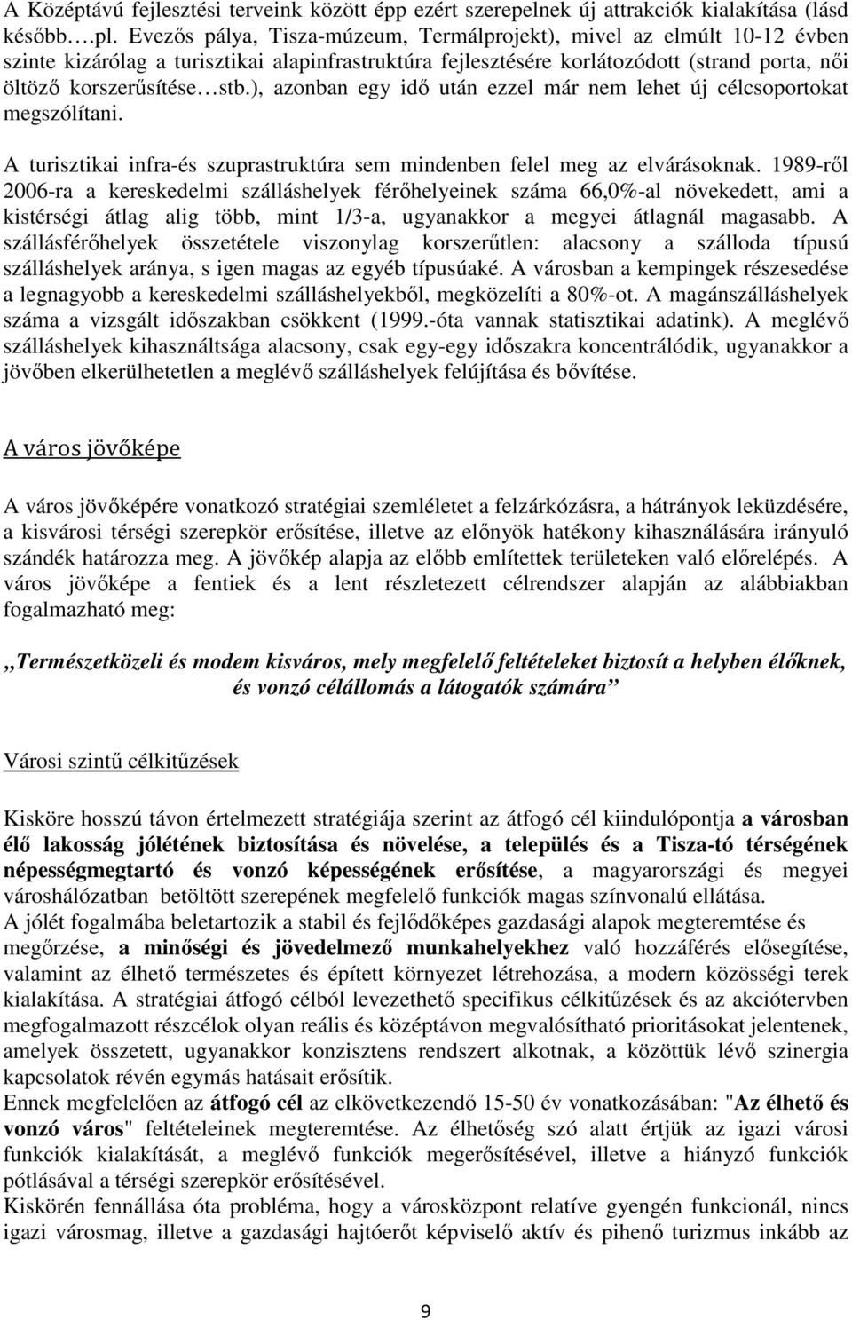 ), azonban egy idő után ezzel már nem lehet új célcsoportokat megszólítani. A turisztikai infra-és szuprastruktúra sem mindenben felel meg az elvárásoknak.