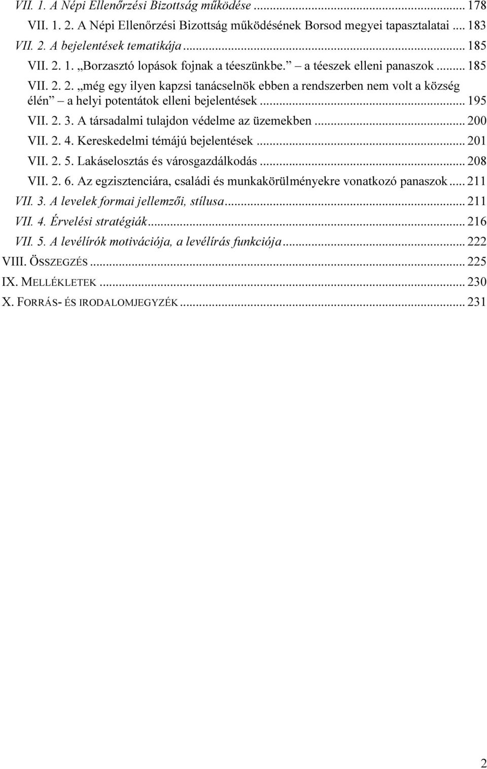 A társadalmi tulajdon védelme az üzemekben... 200 VII. 2. 4. Kereskedelmi témájú bejelentések... 201 VII. 2. 5. Lakáselosztás és városgazdálkodás... 208 VII. 2. 6.