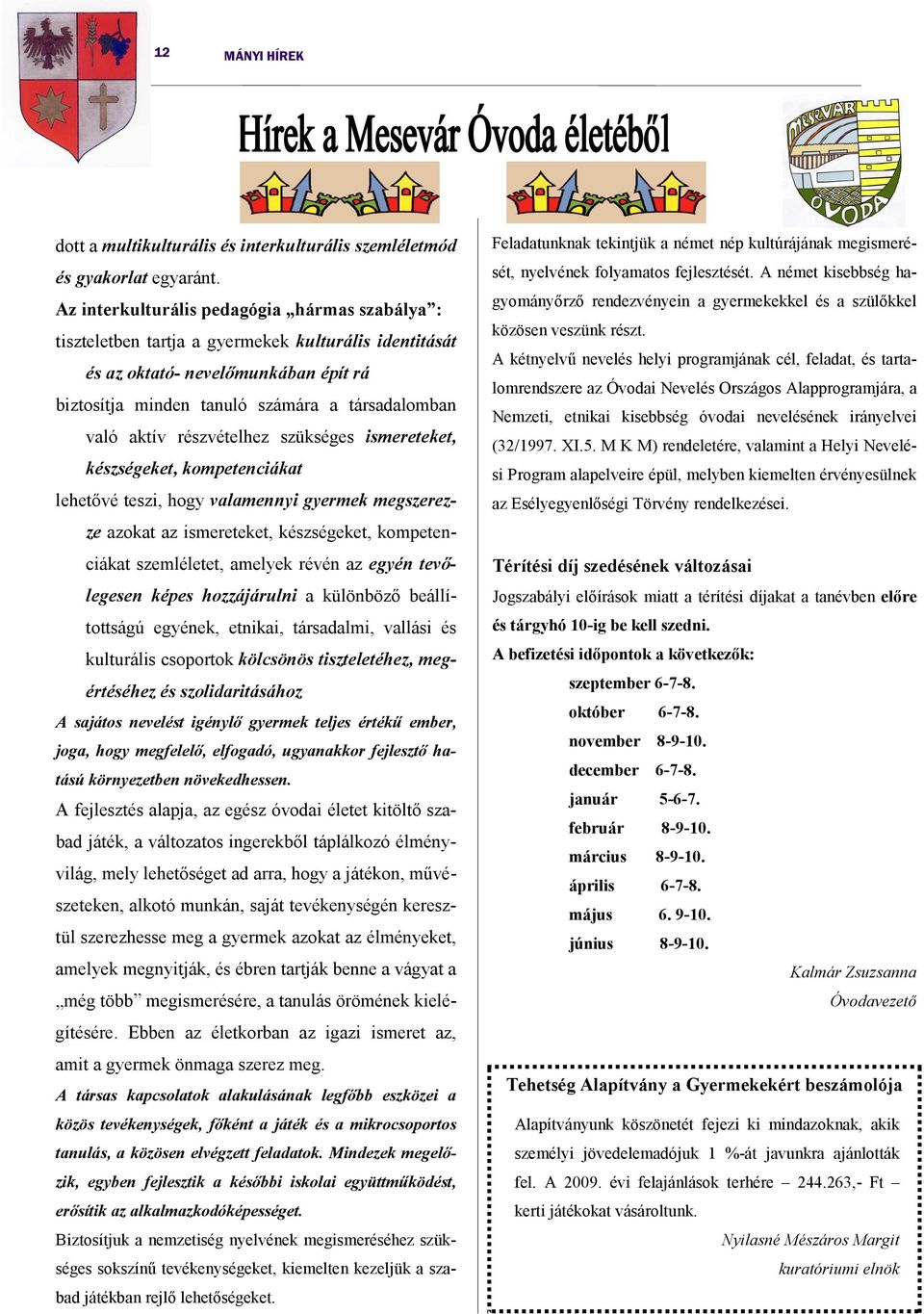 részvételhez szükséges ismereteket, készségeket, kompetenciákat lehetővé teszi, hogy valamennyi gyermek megszerezze azokat az ismereteket, készségeket, kompetenciákat szemléletet, amelyek révén az