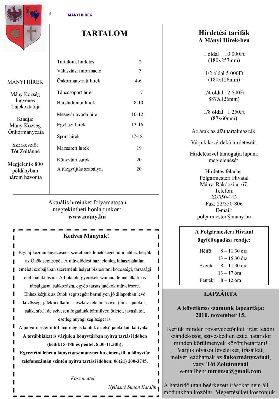 tűzgyújtás szabályai 20 Aktuális híreinket folyamatosan megtekintheti honlapunkon: www.many.hu Hirdetési tarifák A Mányi Hírek-ben 1 oldal 10.000Ft (180x257mm) 1/2 oldal 5.