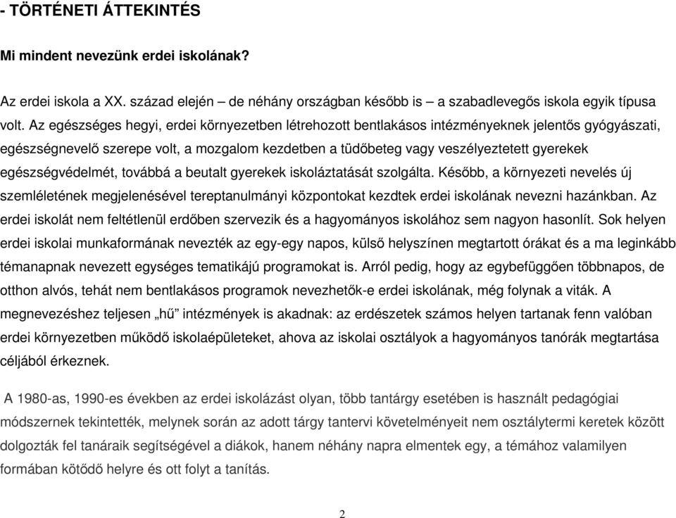 egészségvédelmét, továbbá a beutalt gyerekek iskoláztatását szolgálta.