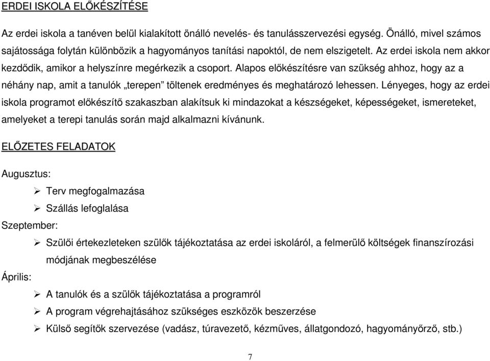 Alapos előkészítésre van szükség ahhoz, hogy az a néhány nap, amit a tanulók terepen töltenek eredményes és meghatározó lehessen.