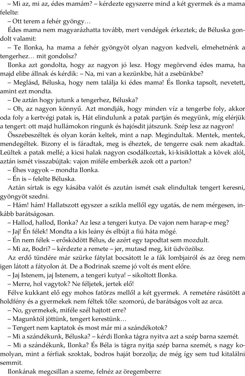 gyöngyöt olyan nagyon kedveli, elmehetnénk a tengerhez mit gondolsz? Ilonka azt gondolta, hogy az nagyon jó lesz.