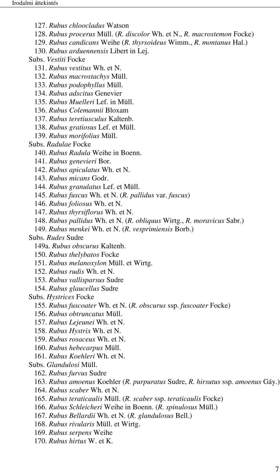 in Müll. 136. Rubus Colemannii Bloxam 137. Rubus teretiusculus Kaltenb. 138. Rubus gratiosus Lef. et Müll. 139. Rubus morifolius Müll. Subs. Radulae Focke 140. Rubus Radula Weihe in Boenn. 141.