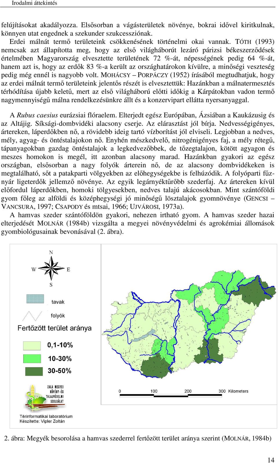 TÓTH (1993) nemcsak azt állapította meg, hogy az els világháborút lezáró párizsi békeszerzdések értelmében Magyarország elvesztette területének 72 %-át, népességének pedig 64 %-át, hanem azt is, hogy