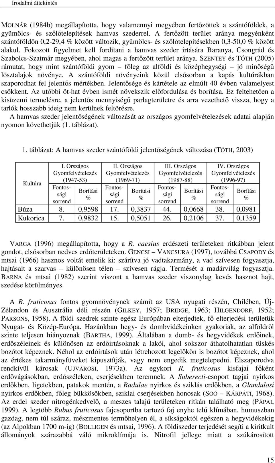 Fokozott figyelmet kell fordítani a hamvas szeder irtására Baranya, Csongrád és Szabolcs-Szatmár megyében, ahol magas a fertzött terület aránya.