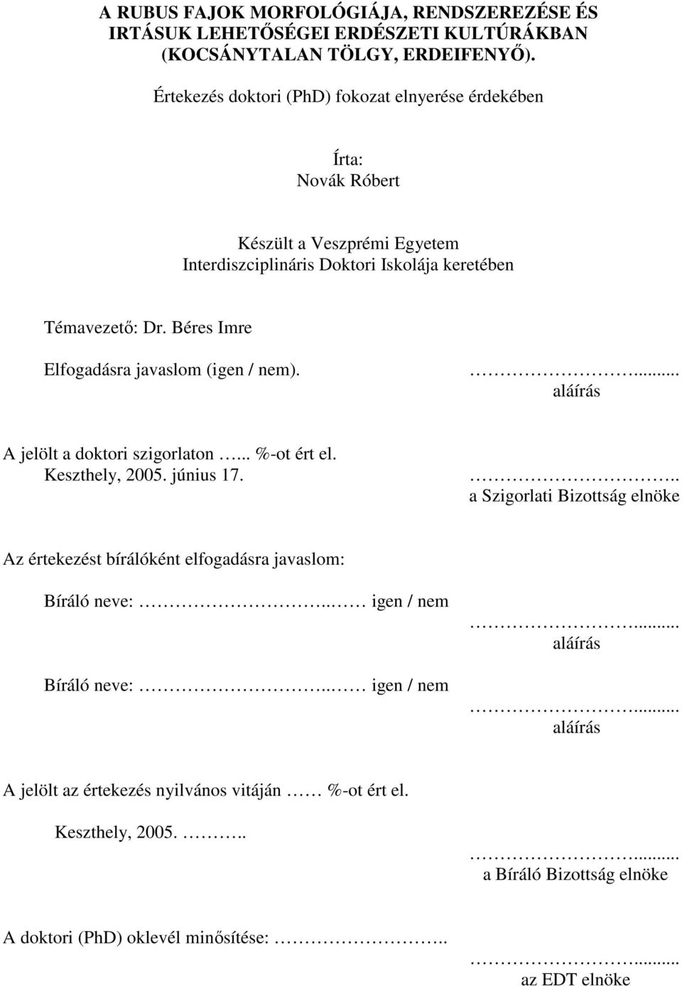 Béres Imre Elfogadásra javaslom (igen / nem).... aláírás A jelölt a doktori szigorlaton... %-ot ért el. Keszthely, 2005. június 17.