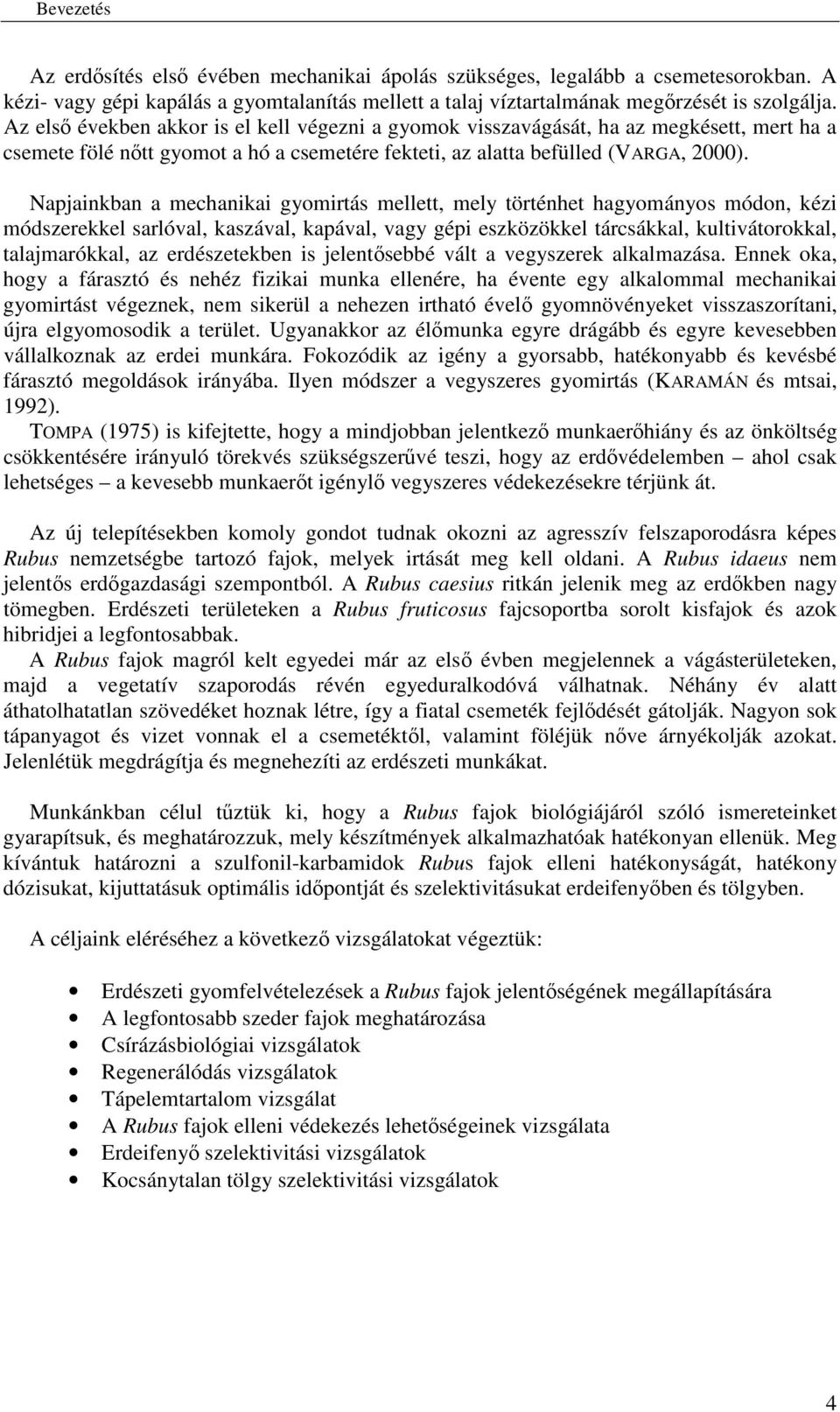 Napjainkban a mechanikai gyomirtás mellett, mely történhet hagyományos módon, kézi módszerekkel sarlóval, kaszával, kapával, vagy gépi eszközökkel tárcsákkal, kultivátorokkal, talajmarókkal, az