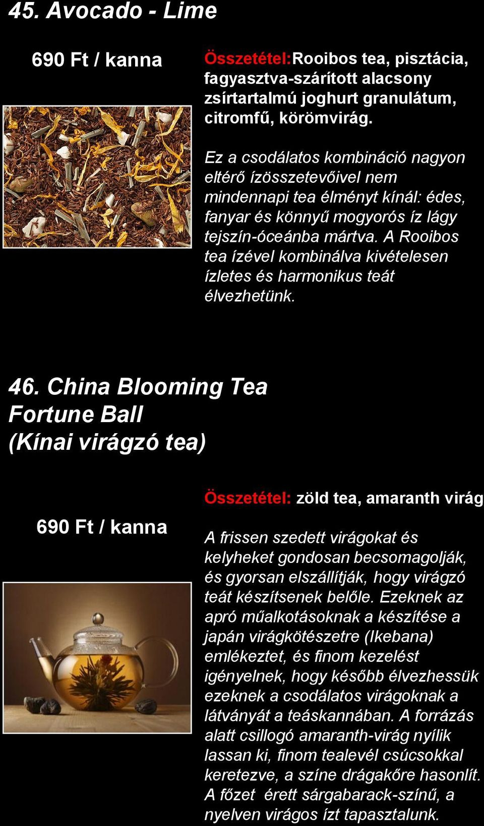 A Rooibos tea ízével kombinálva kivételesen ízletes és harmonikus teát élvezhetünk. 46.