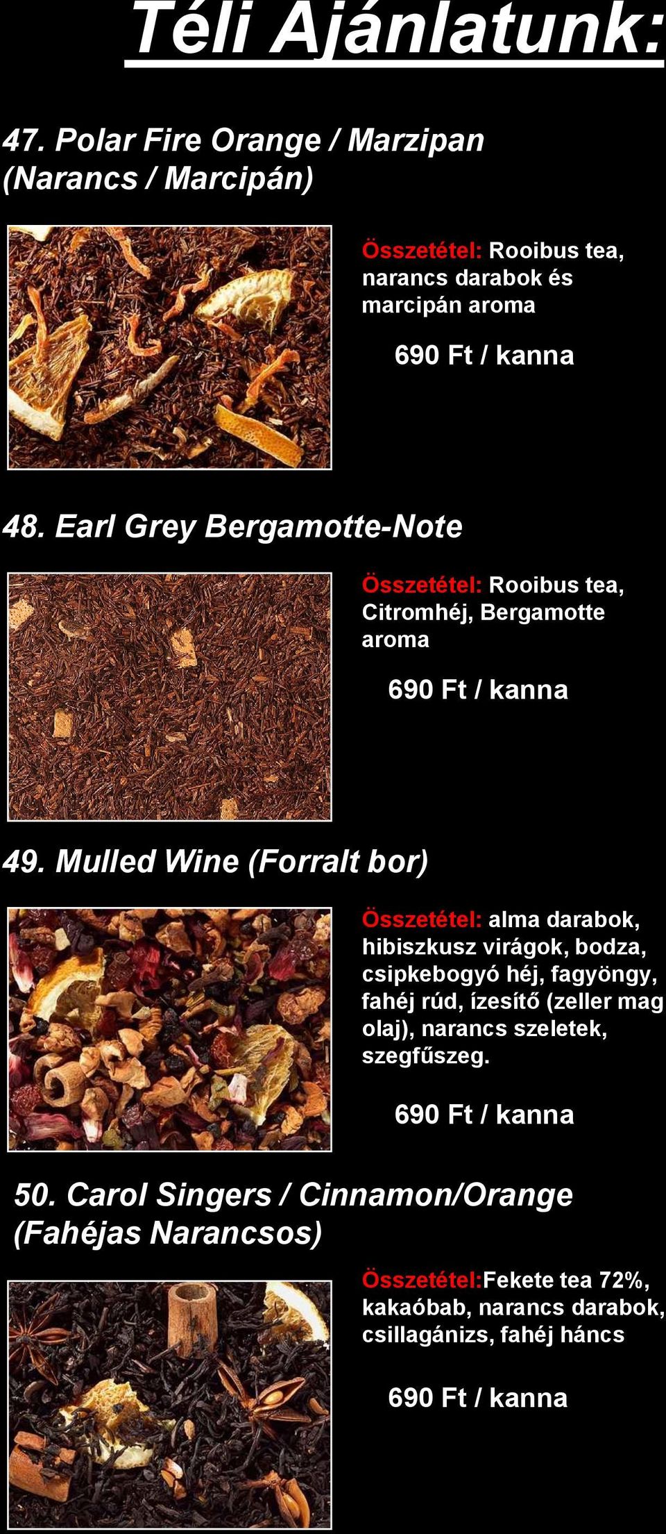 Earl Grey Bergamotte-Note Összetétel: Rooibus tea, Citromhéj, Bergamotte aroma 49.