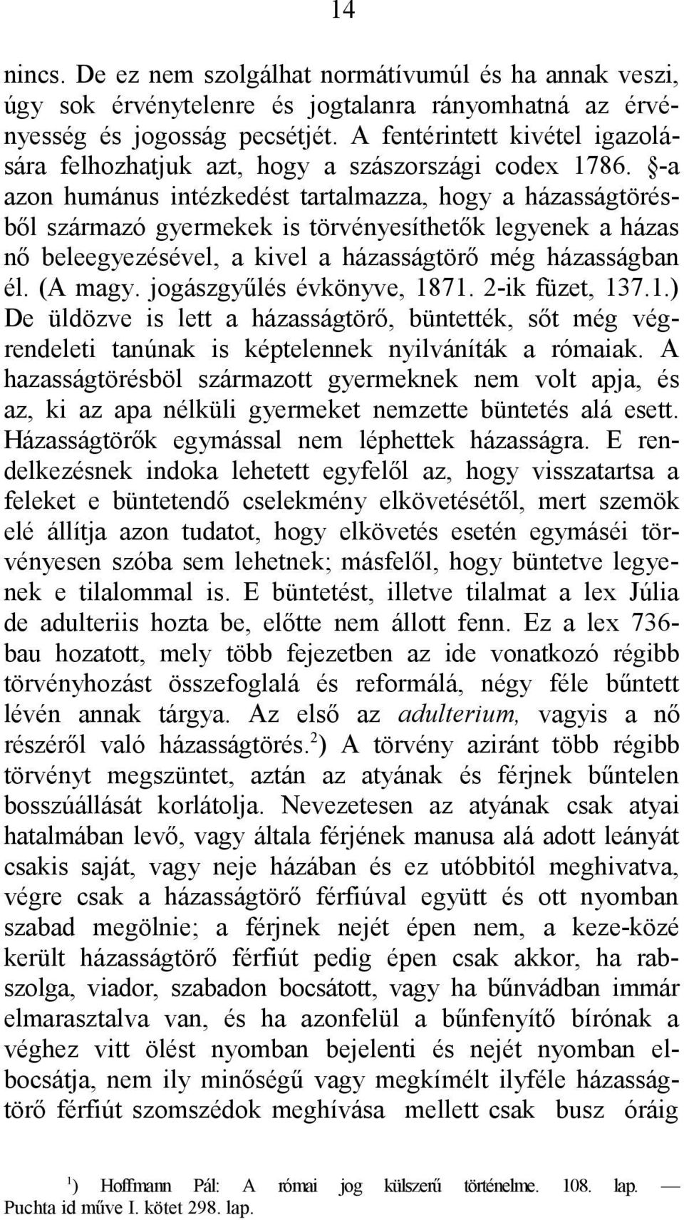 -a azon humánus intézkedést tartalmazza, hogy a házasságtörésből származó gyermekek is törvényesíthetők legyenek a házas nő beleegyezésével, a kivel a házasságtörő még házasságban él. (A magy.