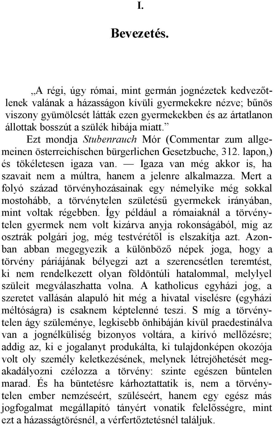 hibája miatt. Ezt mondja Stubenrauch Mór (Commentar zum allgemeinen österreichíschen bürgerlichen Gesetzbuche, 312. lapon,) és tökéletesen igaza van.