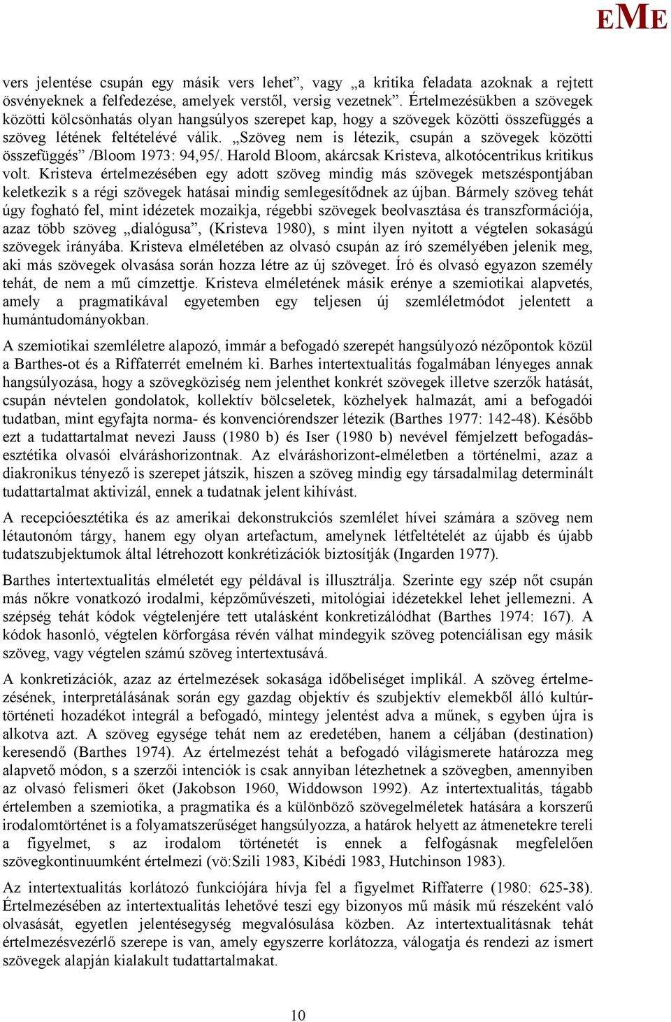 Szöveg nem is létezik, csupán a szövegek közötti összefüggés /Bloom 1973: 94,95/. Harold Bloom, akárcsak Kristeva, alkotócentrikus kritikus volt.