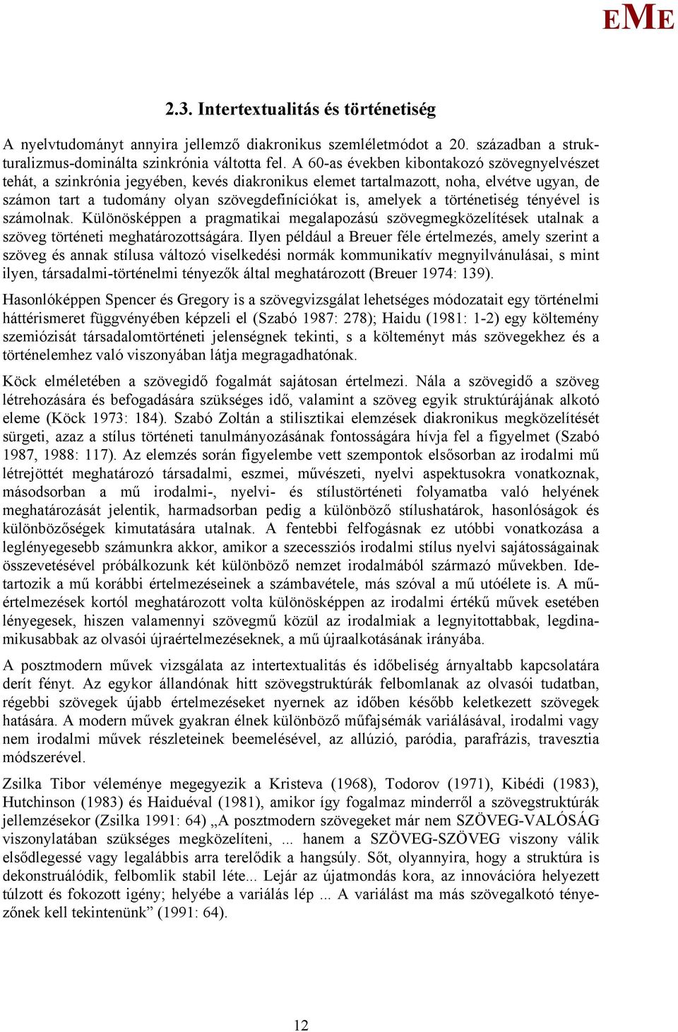 történetiség tényével is számolnak. Különösképpen a pragmatikai megalapozású szövegmegközelítések utalnak a szöveg történeti meghatározottságára.