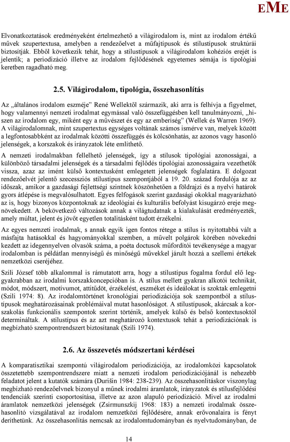 Világirodalom, tipológia, összehasonlítás Az általános irodalom eszméje René Wellektől származik, aki arra is felhívja a figyelmet, hogy valamennyi nemzeti irodalmat egymással való összefüggésben