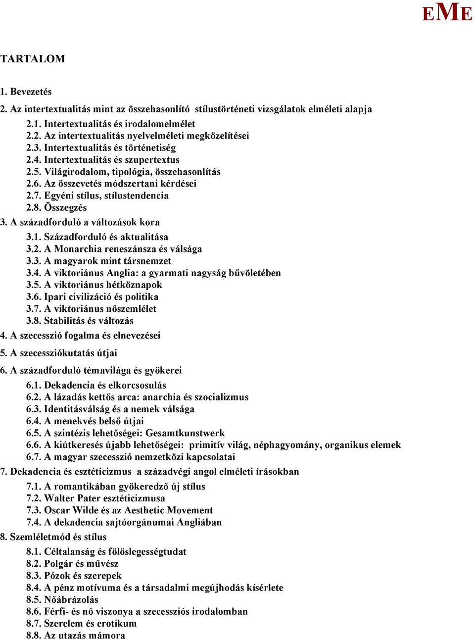 Összegzés 3. A századforduló a változások kora 3.1. Századforduló és aktualitása 3.2. A onarchia reneszánsza és válsága 3.3. A magyarok mint társnemzet 3.4.