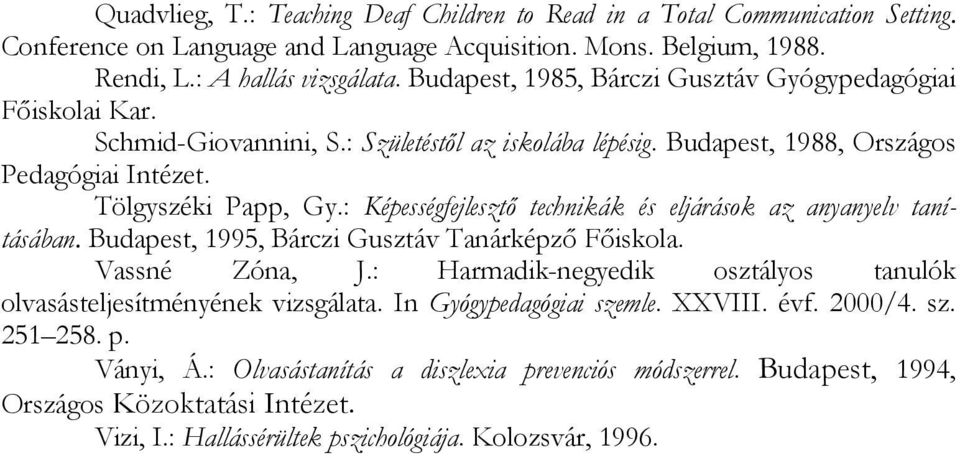 : Képességfejlesztő technikák és eljárások az anyanyelv tanításában. Budapest, 1995, Bárczi Gusztáv Tanárképző Főiskola. Vassné Zóna, J.