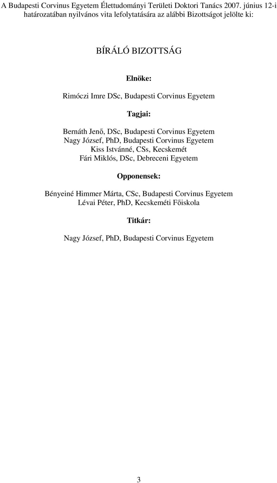 Budapesti Corvinus Egyetem Tagjai: Bernáth Jenő, DSc, Budapesti Corvinus Egyetem Nagy József, PhD, Budapesti Corvinus Egyetem Kiss