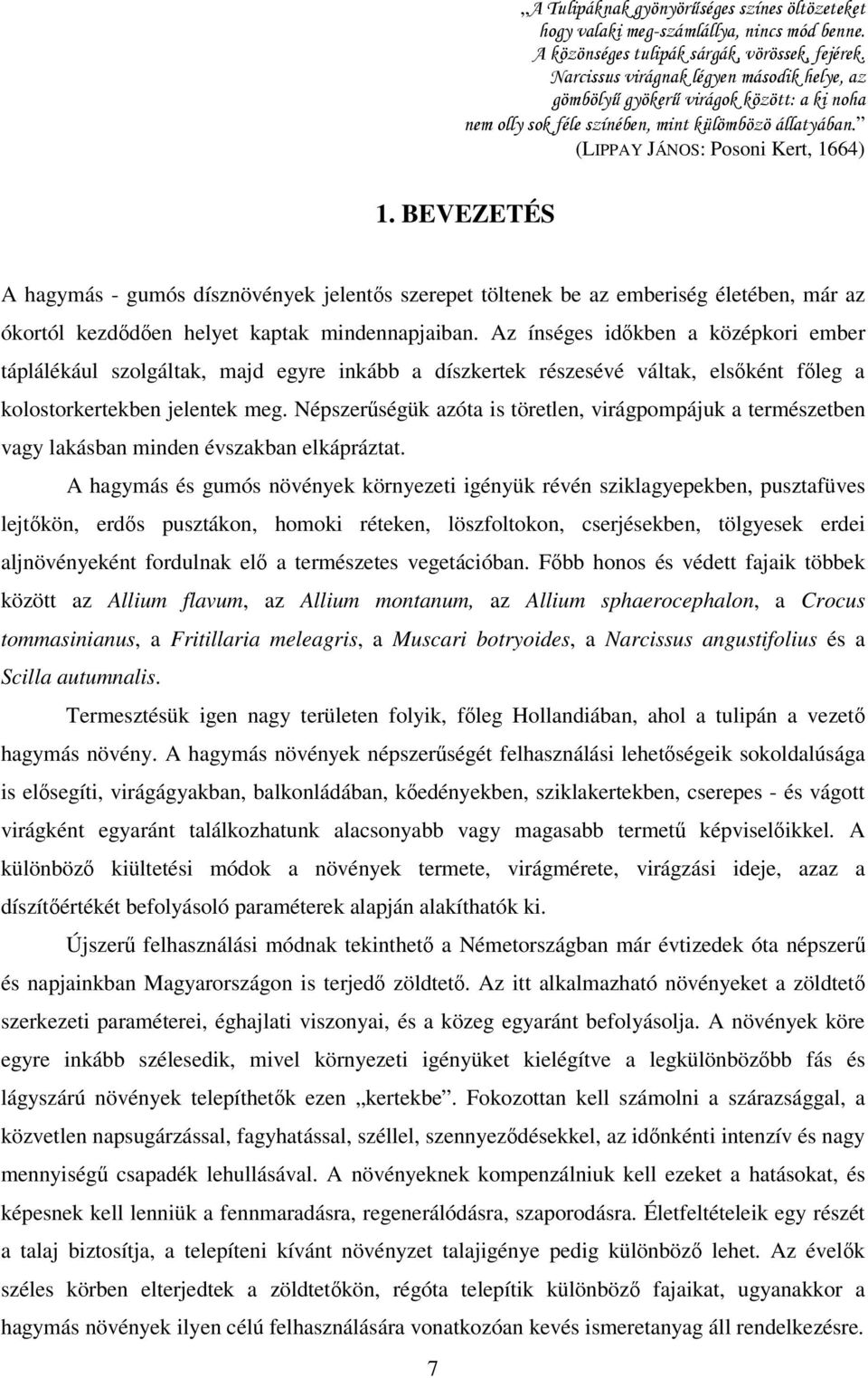 BEVEZETÉS A hagymás - gumós dísznövények jelentős szerepet töltenek be az emberiség életében, már az ókortól kezdődően helyet kaptak mindennapjaiban.